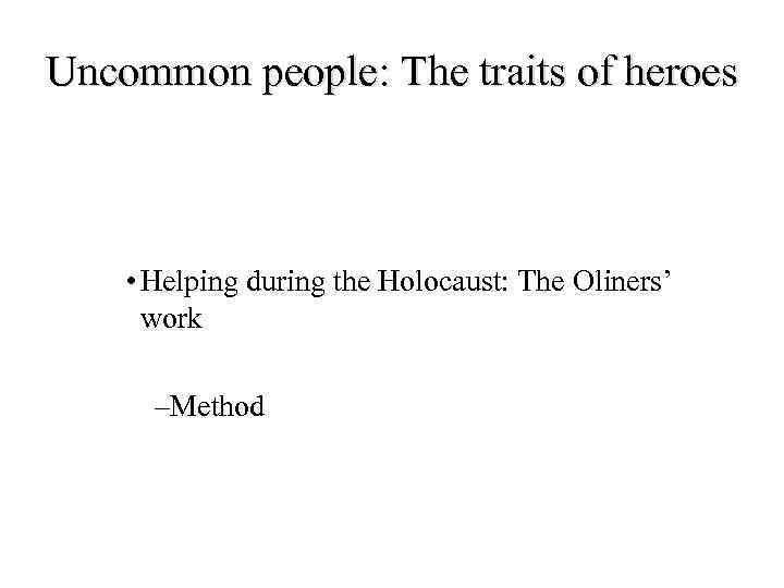 Uncommon people: The traits of heroes • Helping during the Holocaust: The Oliners’ work