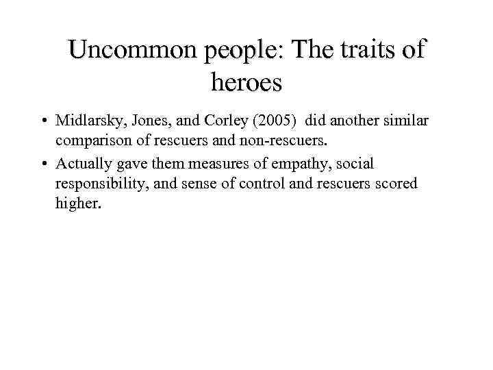Uncommon people: The traits of heroes • Midlarsky, Jones, and Corley (2005) did another
