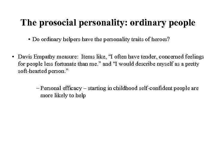 The prosocial personality: ordinary people • Do ordinary helpers have the personality traits of