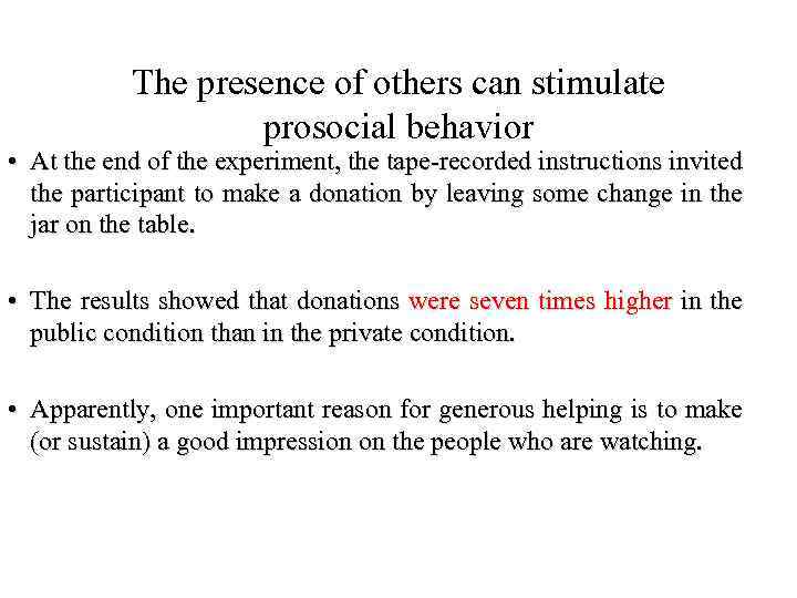 The presence of others can stimulate prosocial behavior • At the end of the
