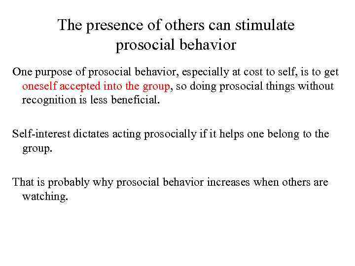 The presence of others can stimulate prosocial behavior One purpose of prosocial behavior, especially