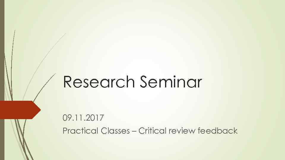 Research Seminar 09. 11. 2017 Practical Classes – Critical review feedback 