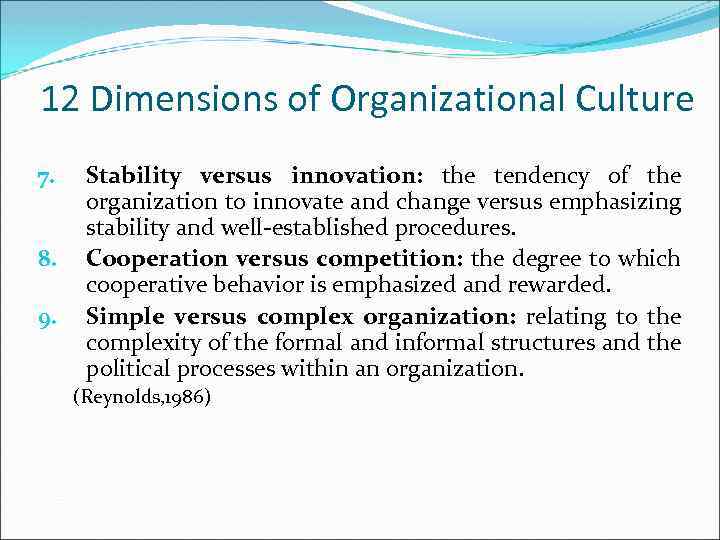 12 Dimensions of Organizational Culture 7. 8. 9. Stability versus innovation: the tendency of