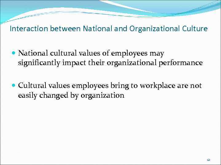 Interaction between National and Organizational Culture National cultural values of employees may significantly impact