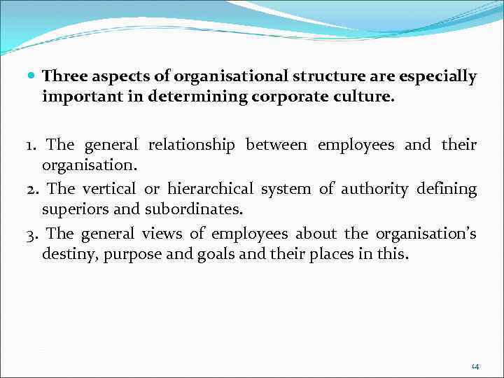  Three aspects of organisational structure are especially important in determining corporate culture. 1.