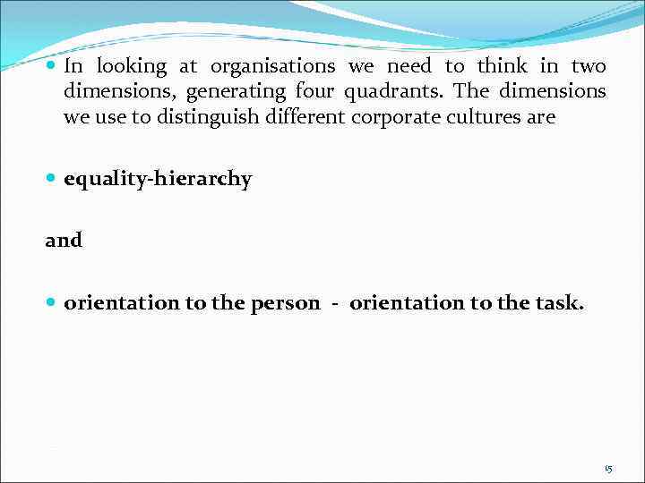  In looking at organisations we need to think in two dimensions, generating four