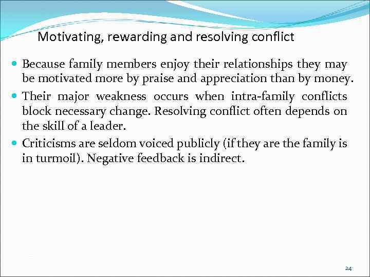 Motivating, rewarding and resolving conflict Because family members enjoy their relationships they may be