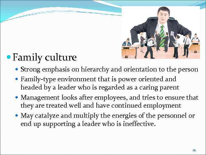  Family culture Strong emphasis on hierarchy and orientation to the person Family-type environment