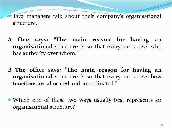  Two managers talk about their company’s organisational structure. A One says: “The main