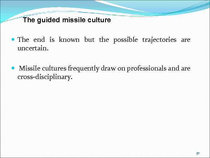The guided missile culture The end is known but the possible trajectories are uncertain.