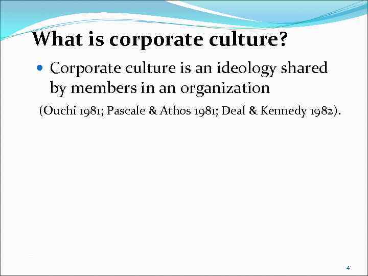 What is corporate culture? Corporate culture is an ideology shared by members in an