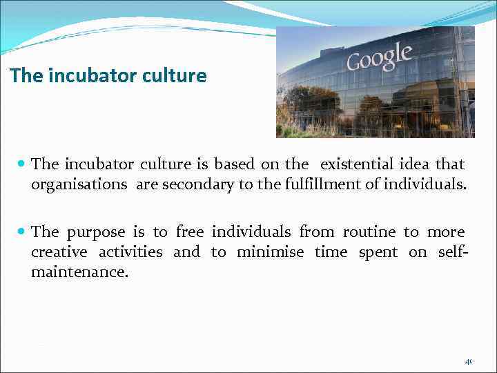 The incubator culture is based on the existential idea that organisations are secondary to