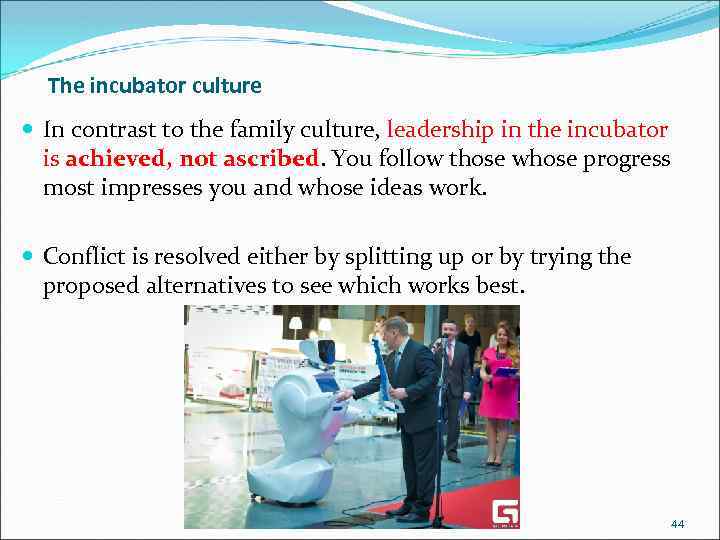 The incubator culture In contrast to the family culture, leadership in the incubator is