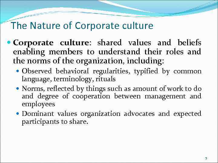 The Nature of Corporate culture: shared values and beliefs enabling members to understand their
