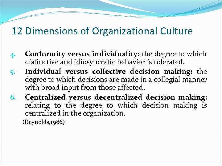 12 Dimensions of Organizational Culture 4. 5. 6. Conformity versus individuality: the degree to