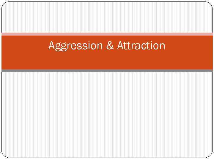 Aggression & Attraction 