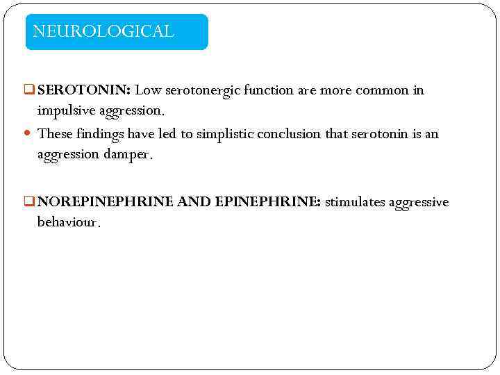 NEUROLOGICAL q SEROTONIN: Low serotonergic function are more common in impulsive aggression. These findings