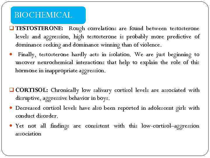 BIOCHEMICAL q TESTOSTERONE: Rough correlations are found between testosterone levels and aggression, high testosterone