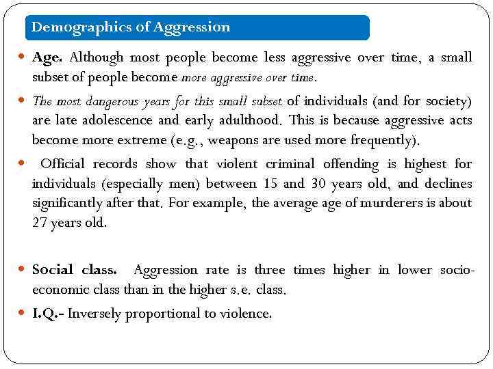 Demographics of Aggression Age. Although most people become less aggressive over time, a small