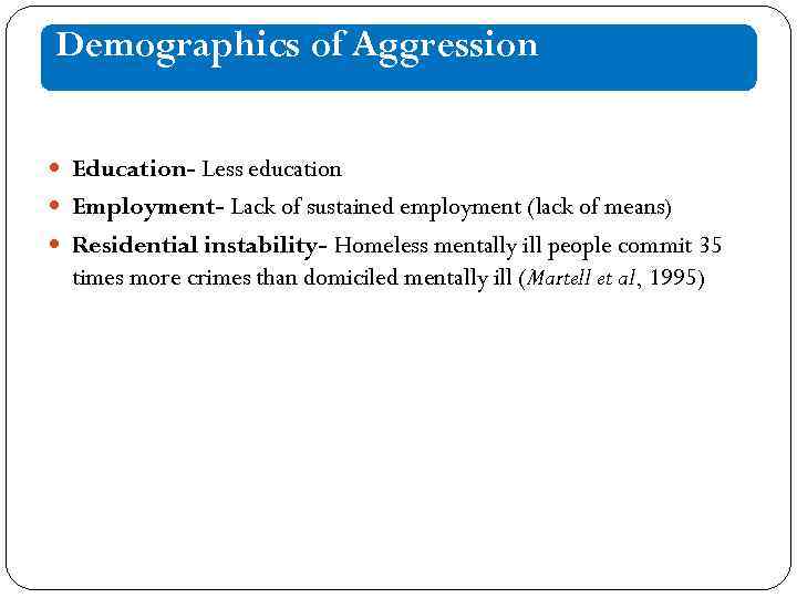 Demographics of Aggression Education- Less education Employment- Lack of sustained employment (lack of means)