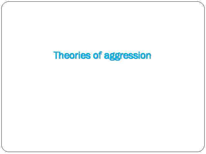 Theories of aggression 