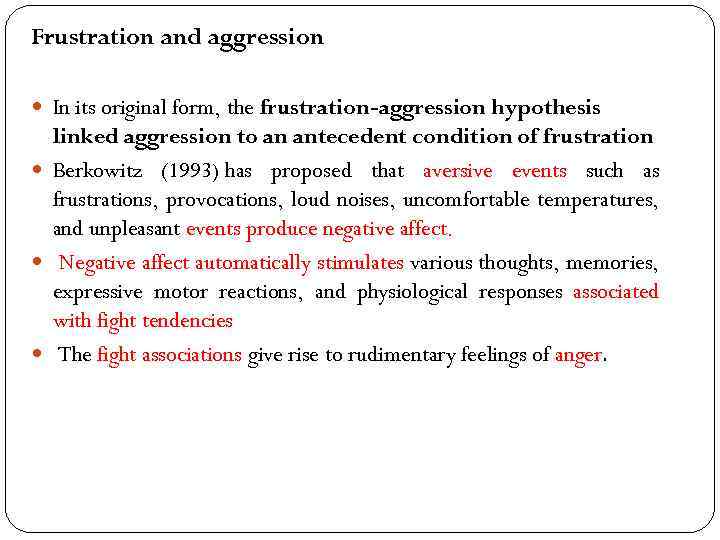 Frustration and aggression In its original form, the frustration-aggression hypothesis linked aggression to an