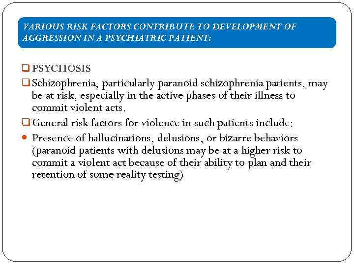 VARIOUS RISK FACTORS CONTRIBUTE TO DEVELOPMENT OF AGGRESSION IN A PSYCHIATRIC PATIENT: q PSYCHOSIS