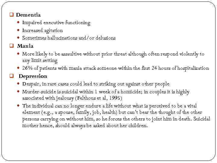 q Dementia Impaired executive functioning Increased agitation Sometimes hallucinations and/or delusions q Mania More