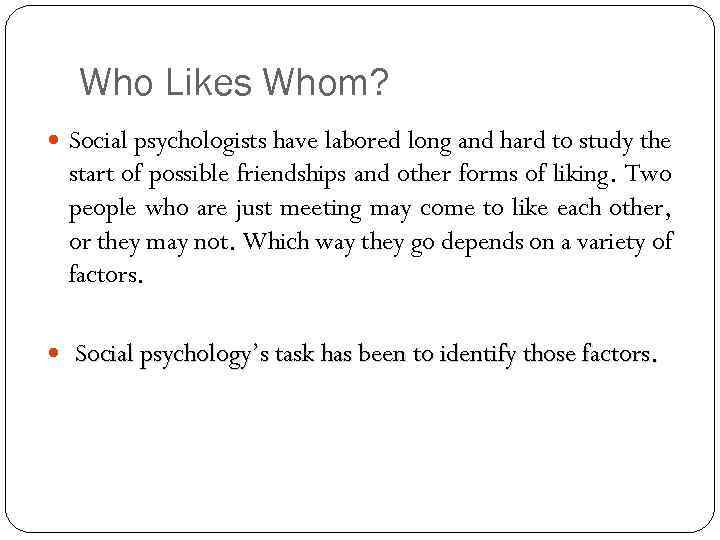 Who Likes Whom? Social psychologists have labored long and hard to study the start