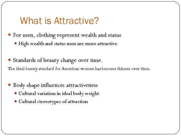 What is Attractive? For men, clothing represent wealth and status High wealth and status