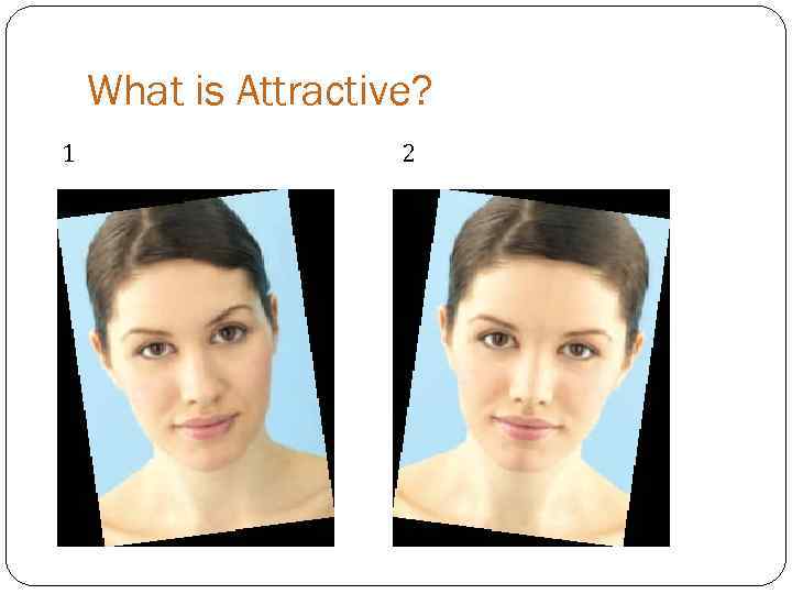 What is Attractive? 1 2 