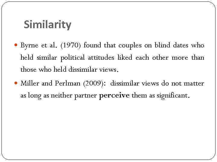 Similarity Byrne et al. (1970) found that couples on blind dates who held similar