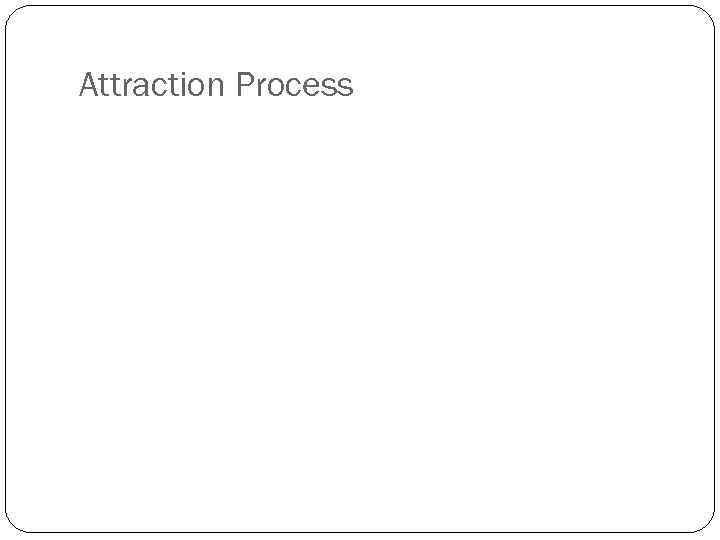 Attraction Process 