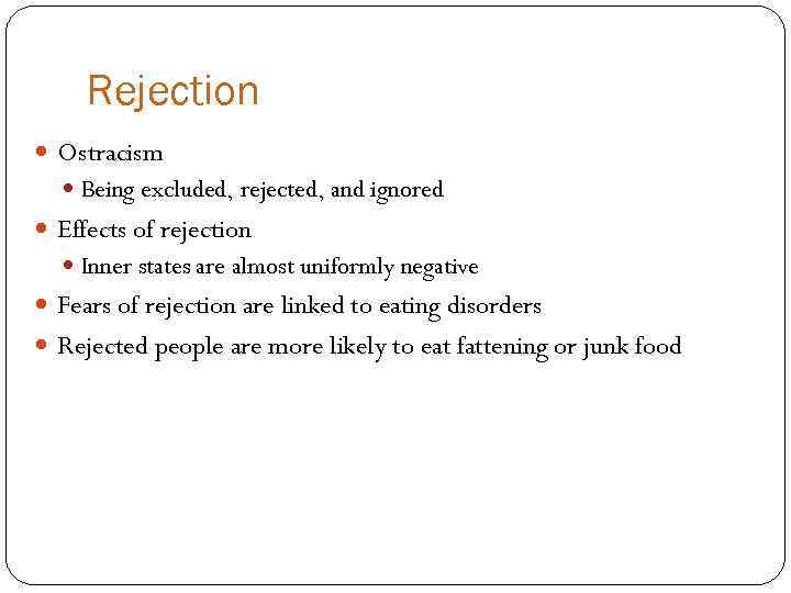 Rejection Ostracism Being excluded, rejected, and ignored Effects of rejection Inner states are almost