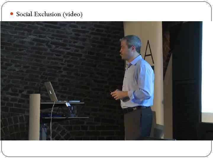  Social Exclusion (video) 