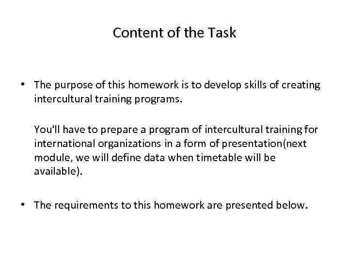 Content of the Task • The purpose of this homework is to develop skills