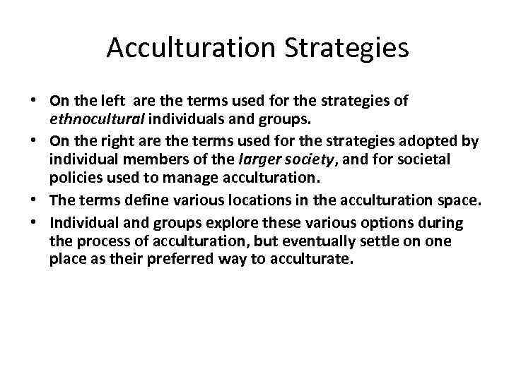  Acculturation Strategies • On the left are the terms used for the strategies