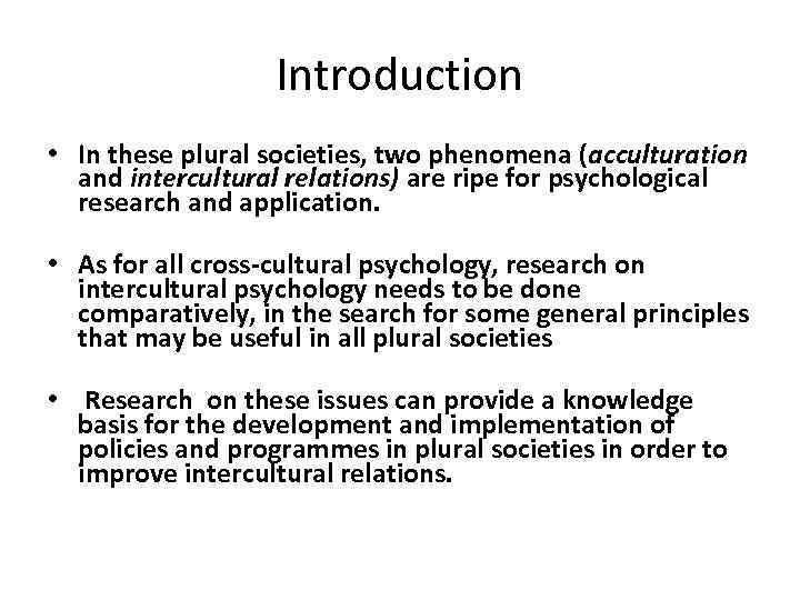 Introduction • In these plural societies, two phenomena (acculturation and intercultural relations) are ripe