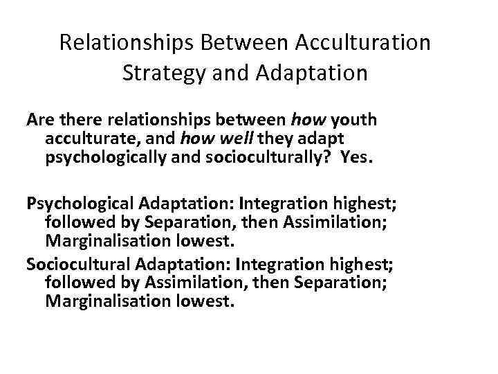  Relationships Between Acculturation Strategy and Adaptation Are there relationships between how youth acculturate,