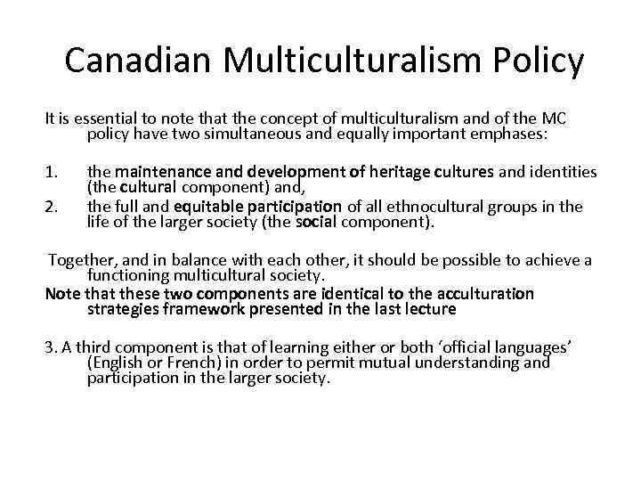  Canadian Multiculturalism Policy It is essential to note that the concept of multiculturalism