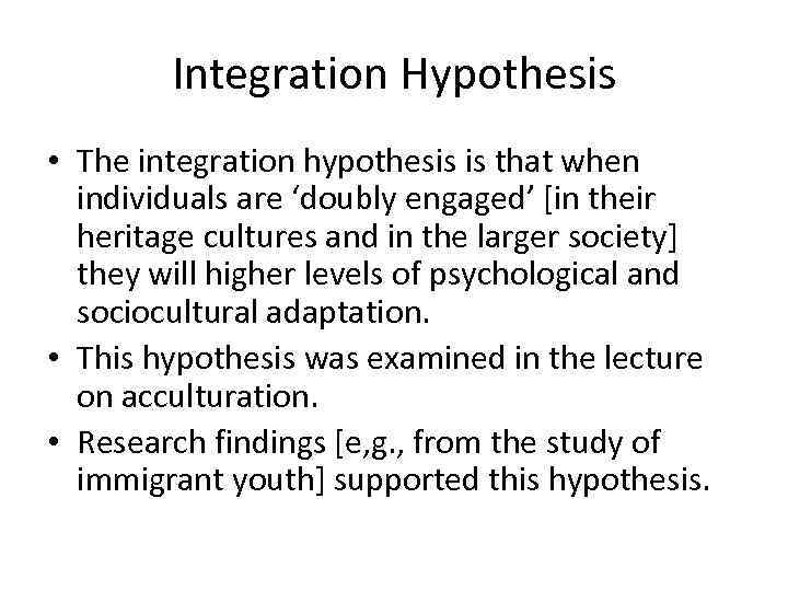 Integration Hypothesis • The integration hypothesis is that when individuals are ‘doubly engaged’ [in