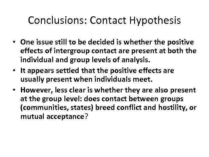 Conclusions: Contact Hypothesis • One issue still to be decided is whether the positive