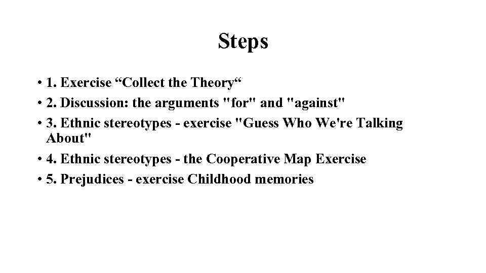 Steps • 1. Exercise “Collect the Theory“ • 2. Discussion: the arguments 