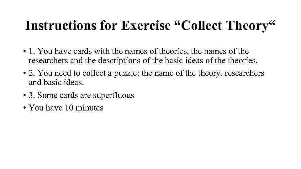 Instructions for Exercise “Collect Theory“ • 1. You have cards with the names of