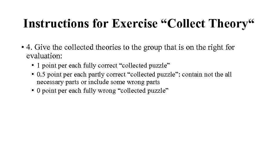Instructions for Exercise “Collect Theory“ • 4. Give the collected theories to the group