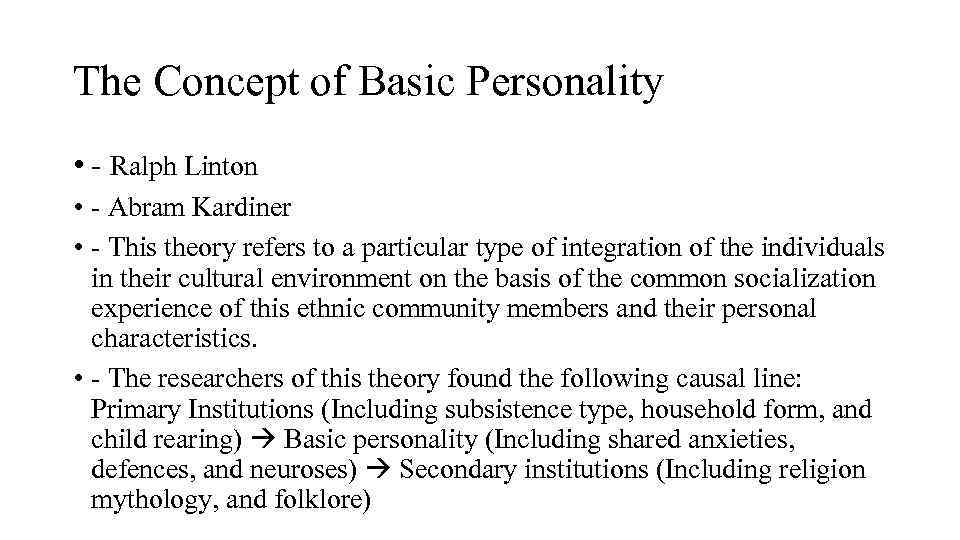 The Concept of Basic Personality • Ralph Linton • Abram Kardiner • This theory