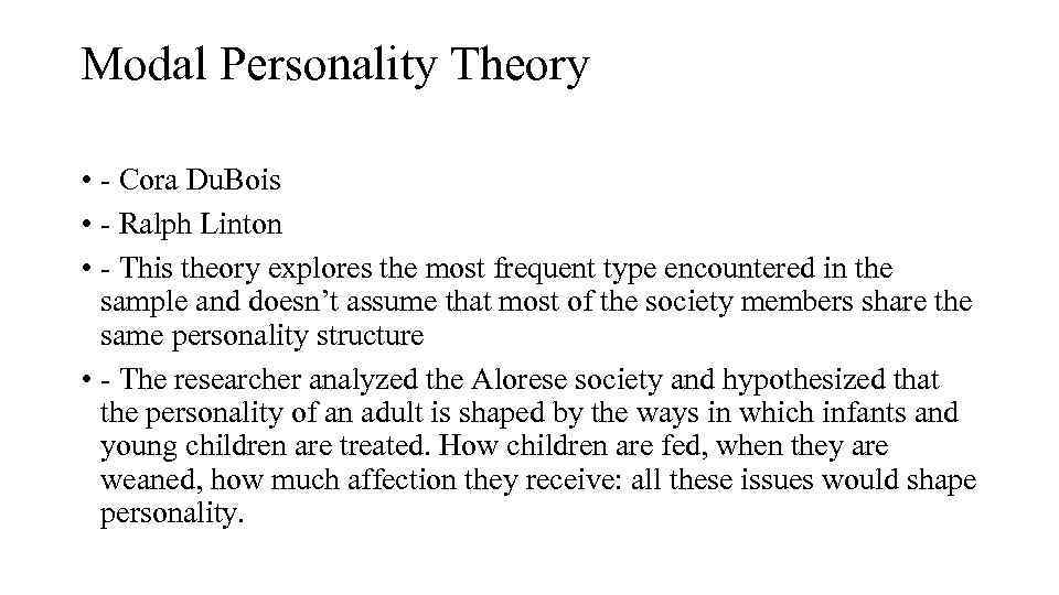 Modal Personality Theory • Cora Du. Bois • Ralph Linton • This theory explores