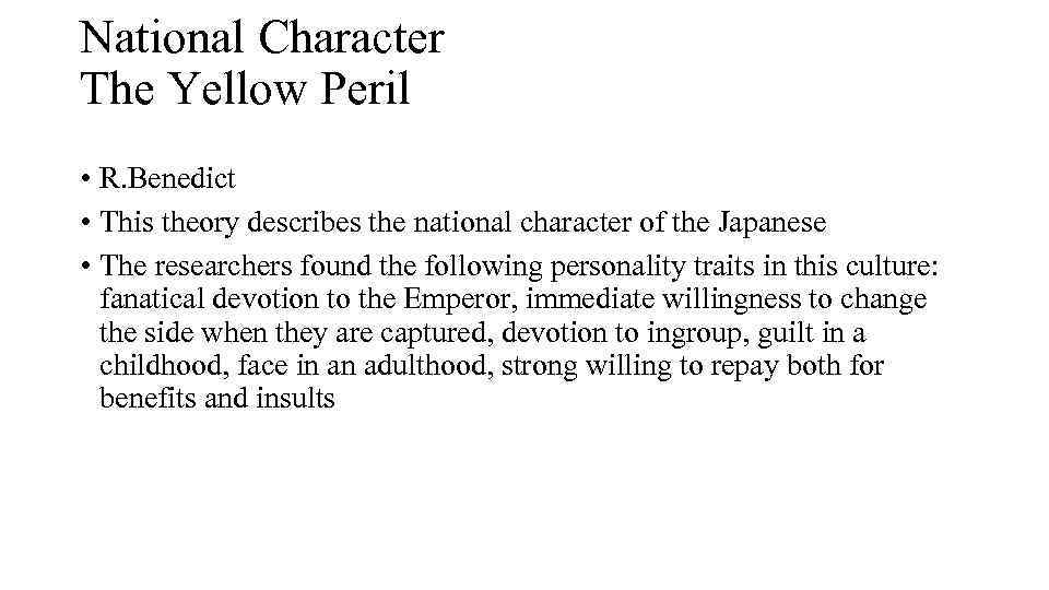 National Character The Yellow Peril • R. Benedict • This theory describes the national