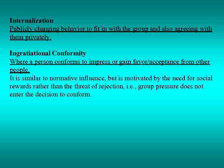 Internalization Publicly changing behavior to fit in with the group and also agreeing with