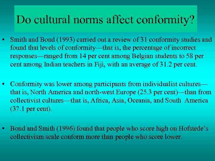 Do cultural norms affect conformity? • Smith and Bond (1993) carried out a review